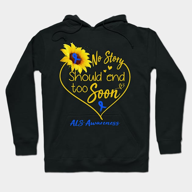 ALS Awareness No Story Should End Too Soon Hoodie by ThePassion99